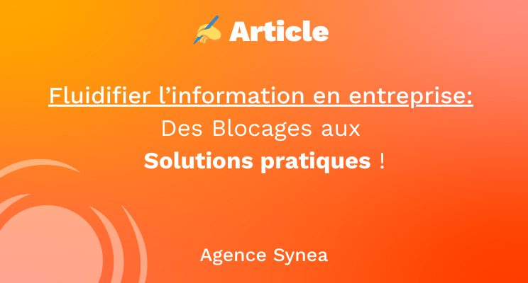 🔍 Fluidifier l’Information en Entreprise : Des Blocages aux Solutions !